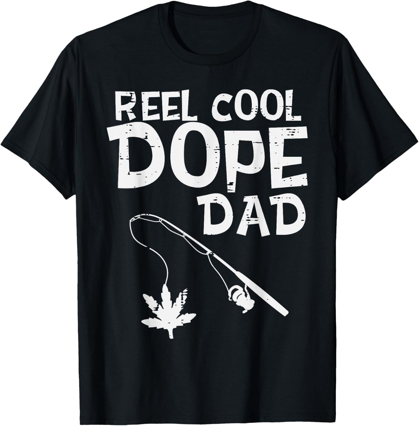 Reel Cool Dope Dad Weed Fishing Cannabis 420 Pot Stoner Men T-Shirt - T-Shirt | Black