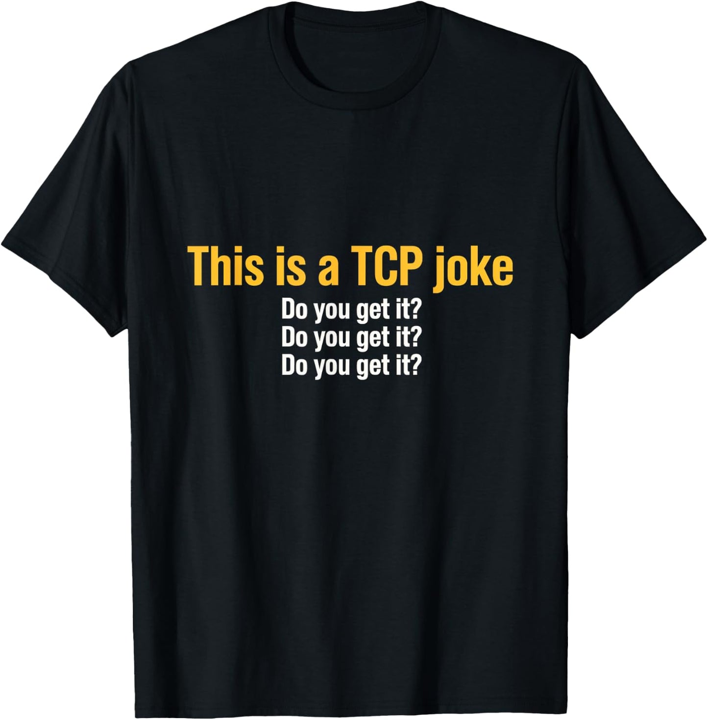 This is a TCP joke Network Engineer Programmer Tech T-Shirt - T-Shirt | Black