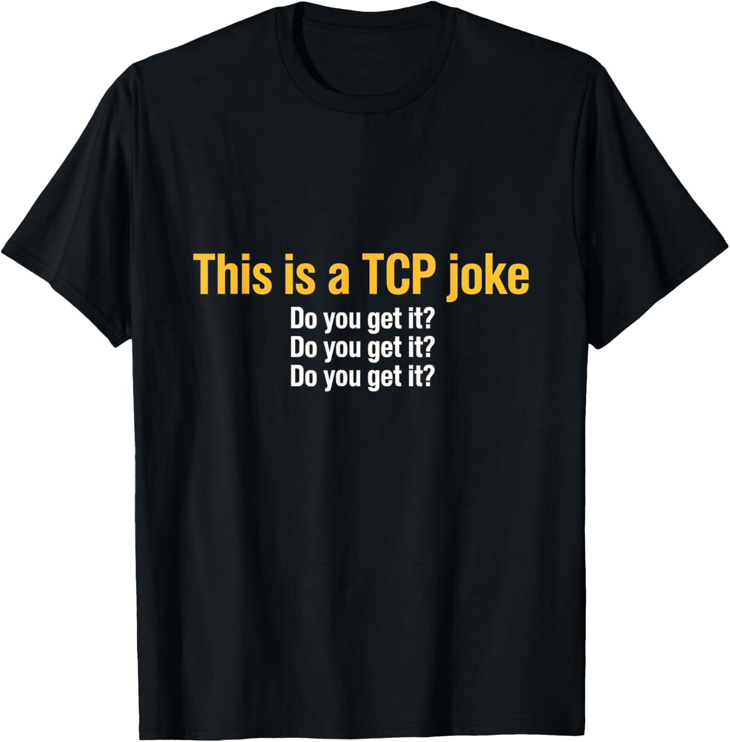 This is a TCP joke Network Engineer Programmer Tech T-Shirt - T-Shirt | Black