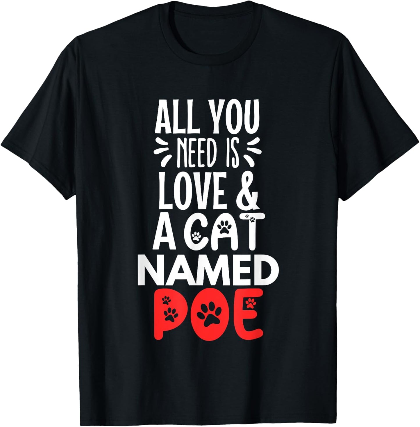 Cat Name Poe Design - All You Need is Love! T-Shirt - T-Shirt | Black