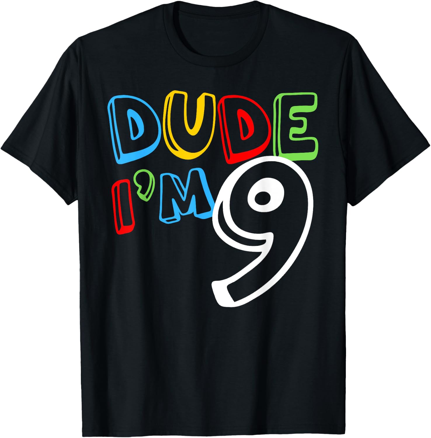 Dude I'm 9 Year Old It's My 9th Birthday Kid Happy Playful T-Shirt - T-Shirt | Black