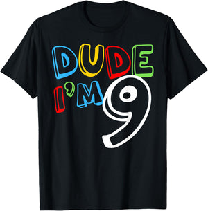 Dude I'm 9 Year Old It's My 9th Birthday Kid Happy Playful T-Shirt - T-Shirt | Black