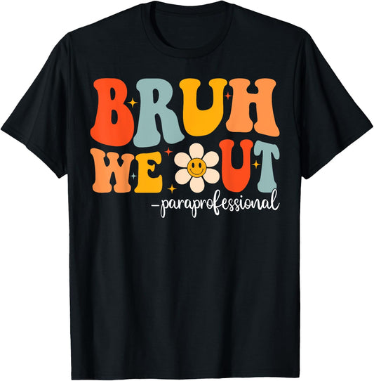 Groovy Bruh We Out Paraprofessionals Last Day Of School T-Shirt - T-Shirt | Black