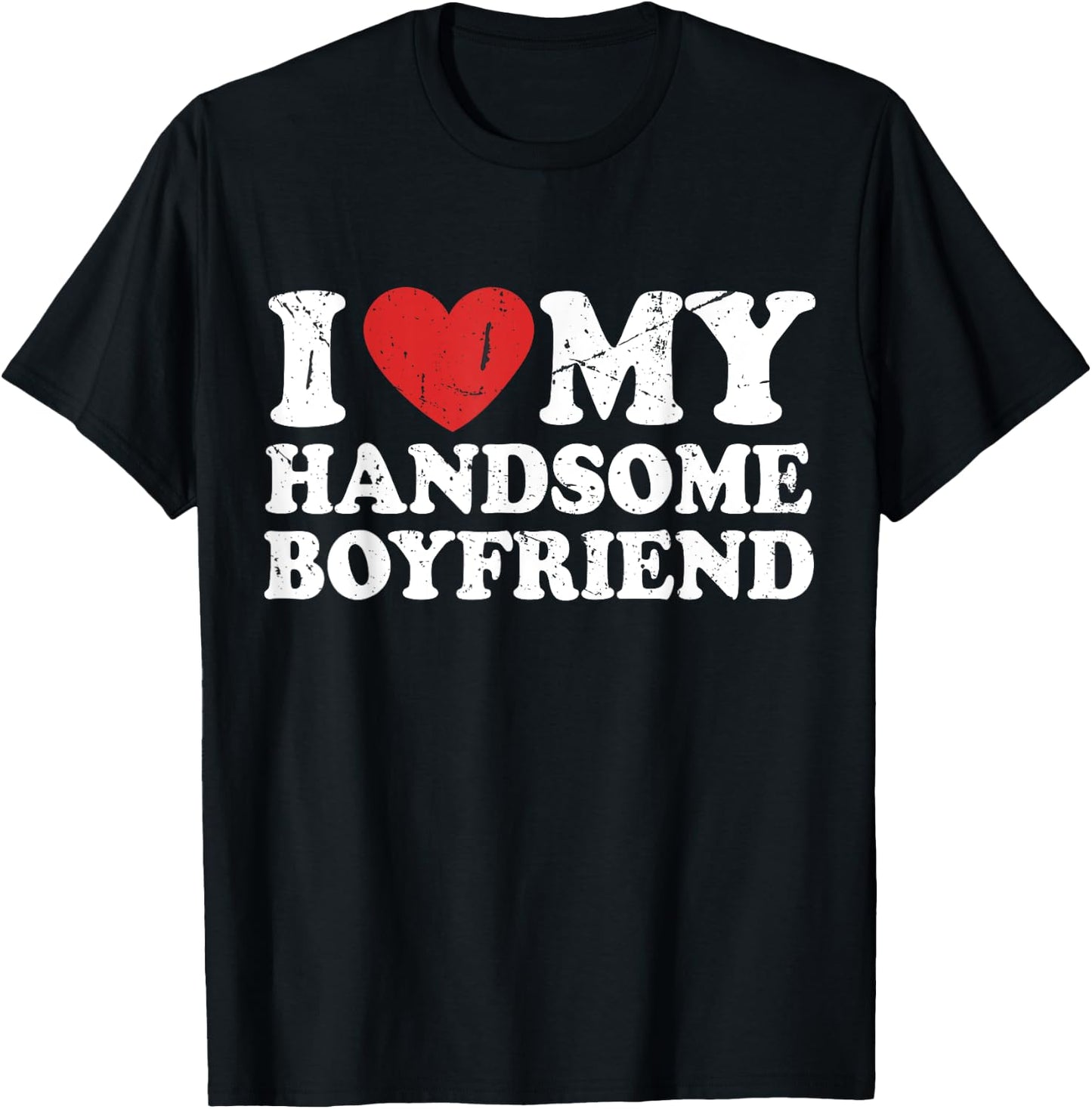 I Love My Handsome Boyfriend I Heart My Handsome Boyfriend T-Shirt - T-Shirt | Black