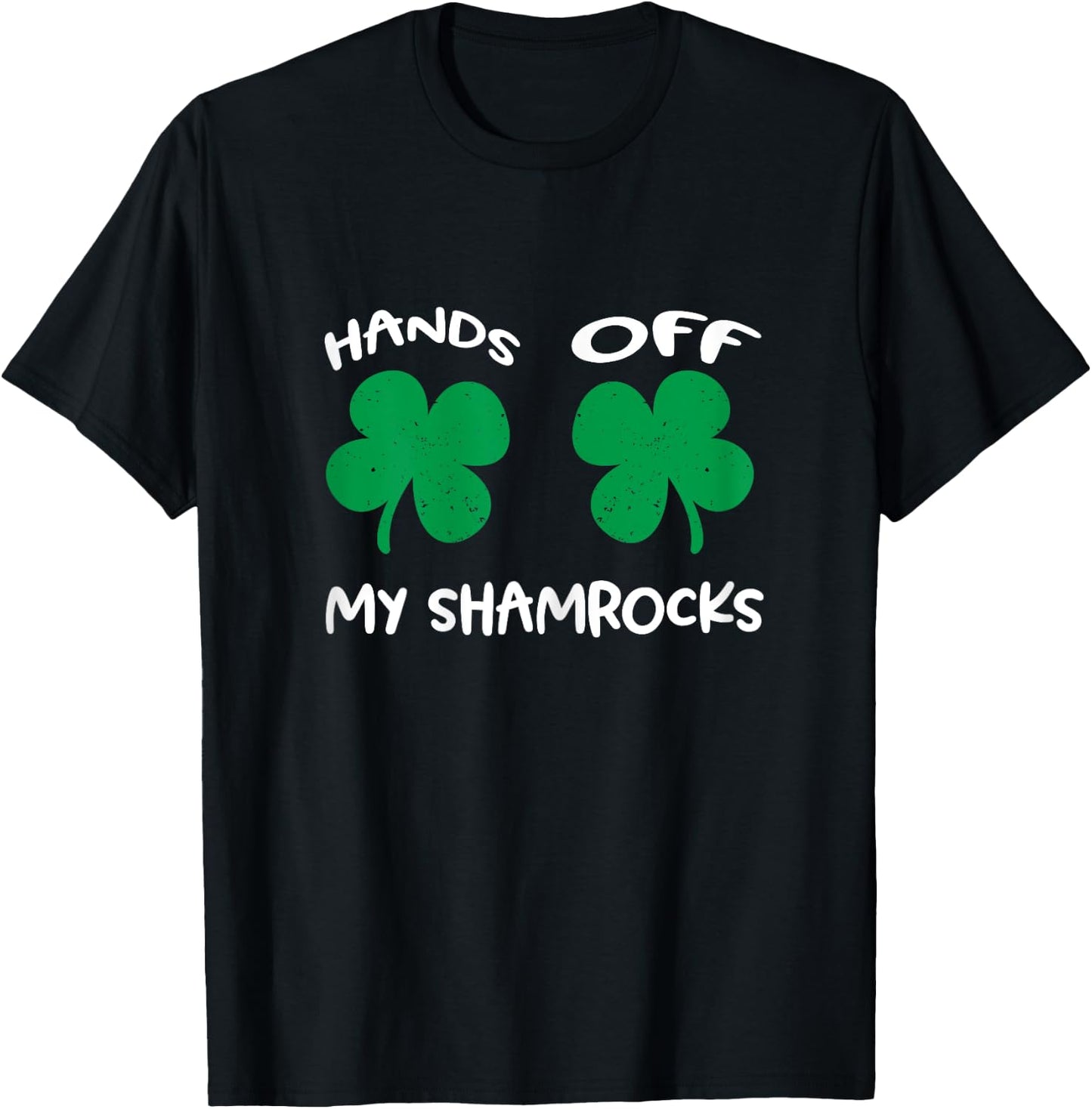 Hands OFF My Shamrocks St. Patrick's Day Celebration T-Shirt - T-Shirt | Black
