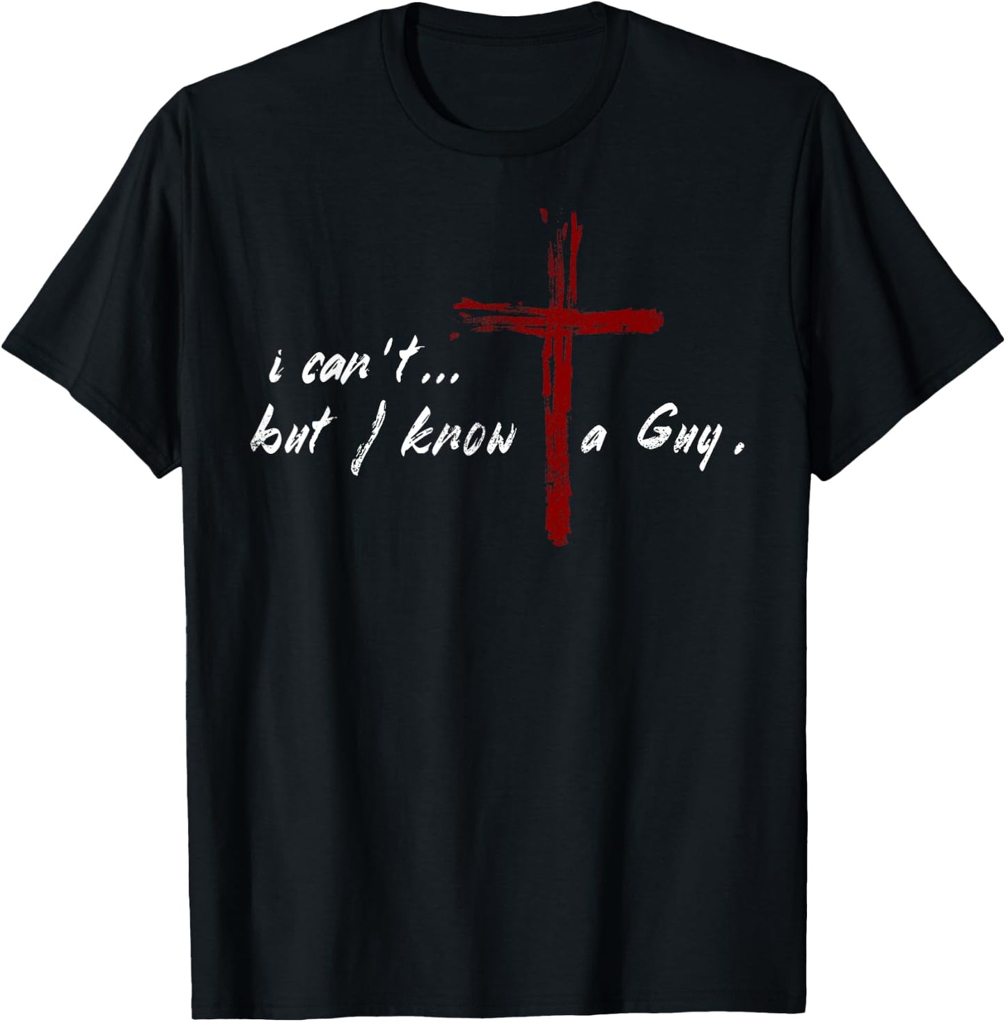 I Can't but I Know The Guy Christian Funny Bible Lover T-Shirt - T-Shirt | Black