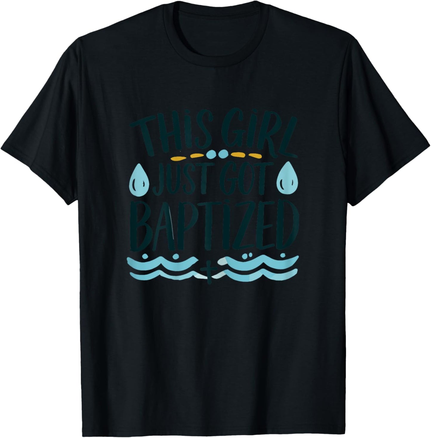 This Girl just got Baptized Shirt Girls Baptism Shirt God T-Shirt - T-Shirt | Black