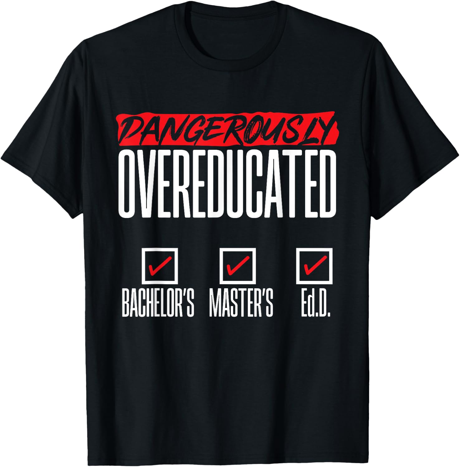 Doctor of Education Ed.D. Dangerously Overeducated T-Shirt - T-Shirt | Black