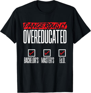 Doctor of Education Ed.D. Dangerously Overeducated T-Shirt - T-Shirt | Black