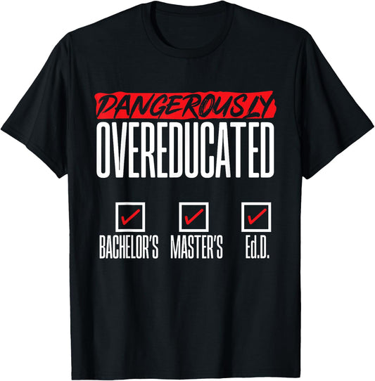 Doctor of Education Ed.D. Dangerously Overeducated T-Shirt - T-Shirt | Black
