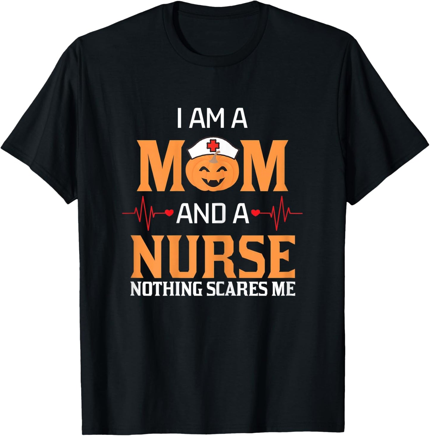I Am A Mom and A Nurse Nothing Scares Me Halloween Nurse T-Shirt - T-Shirt | Black