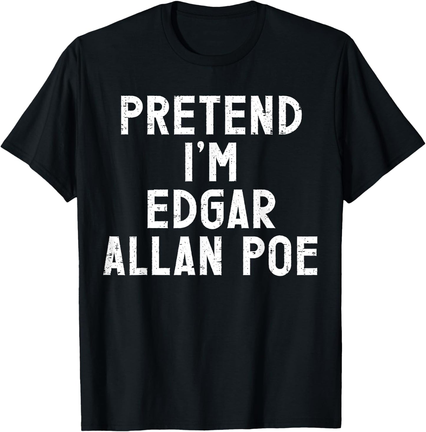 Pretend I'm Edgar Allan Poe Halloween Costume T-Shirt - T-Shirt | Black