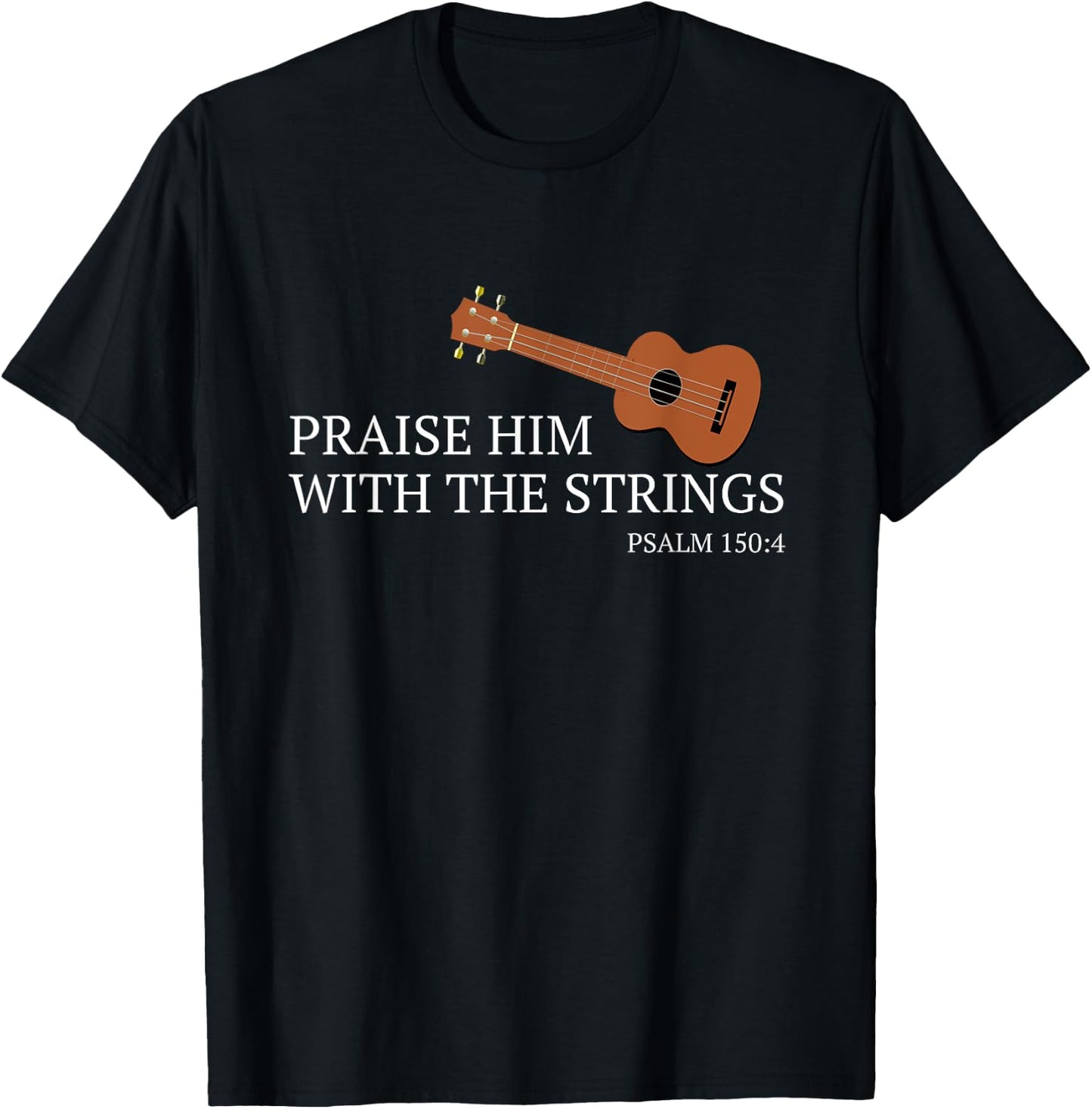 Ukulele Praise Him With The Strings Christian Uke T-Shirt - T-Shirt | Black