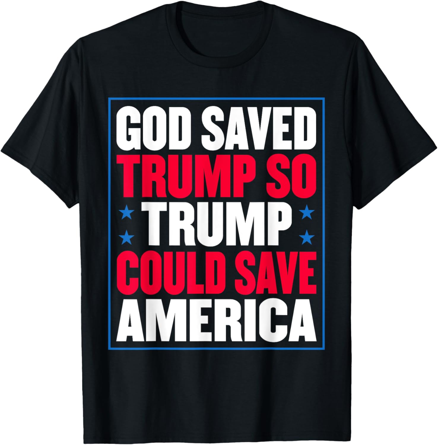 God Saved Trump So Trump Could Save America T-Shirt - T-Shirt | Black