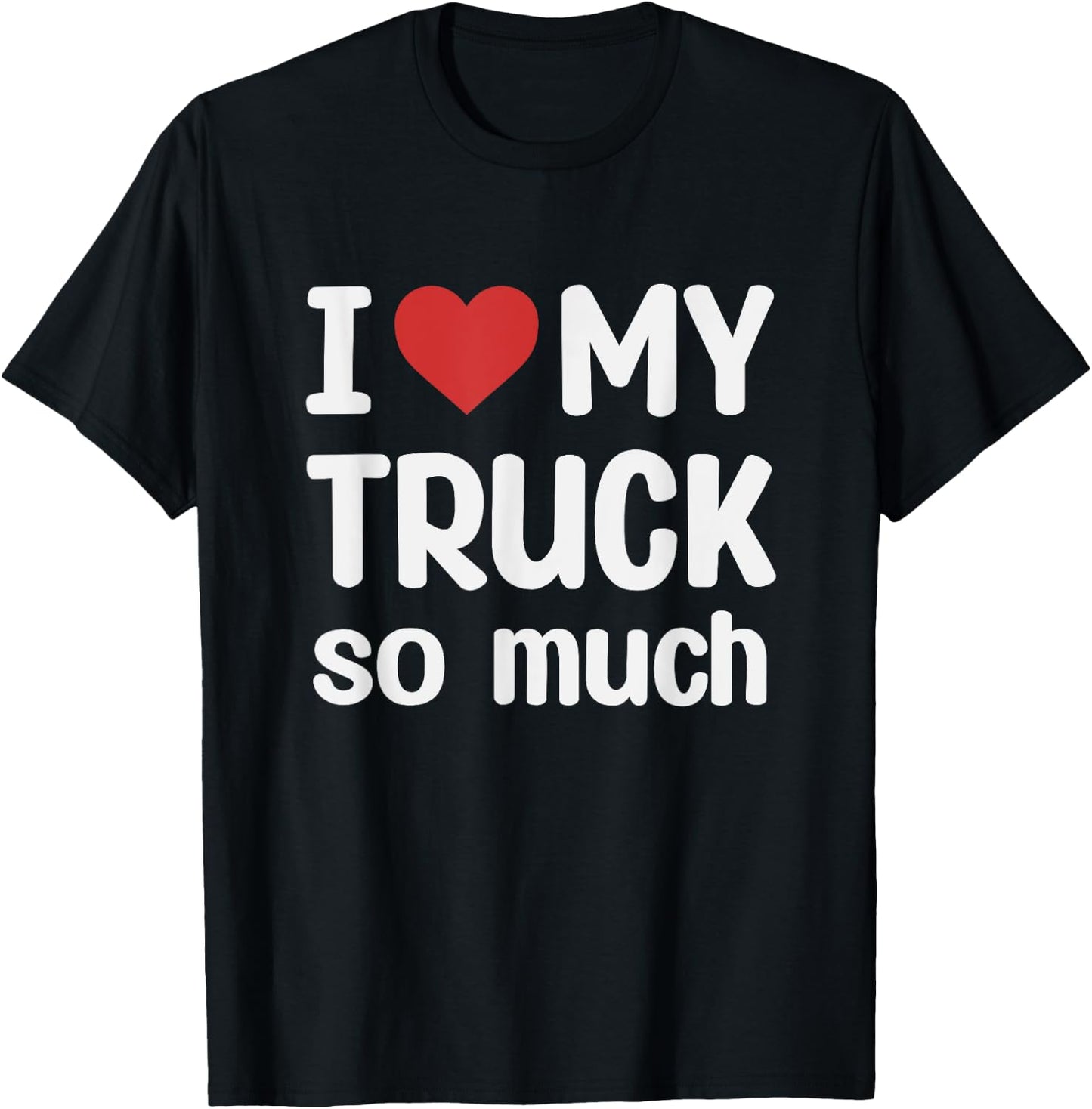 I Love My Truck So Much - I Heart My Truck T-Shirt - T-Shirt | Black