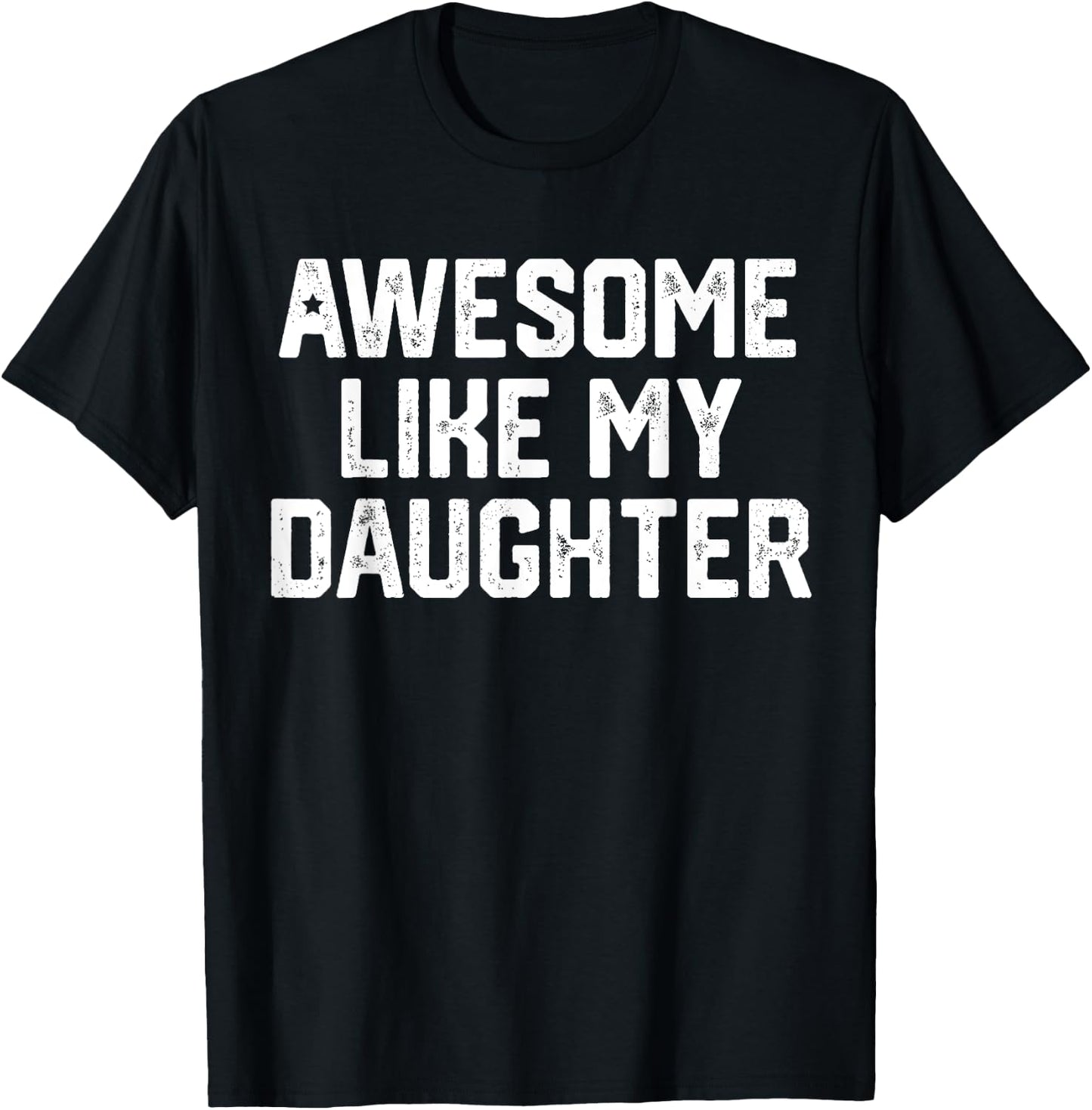Awesome Like My Daughter Shirt Gift Funny Father's Day T-Shirt - T-Shirt | Black