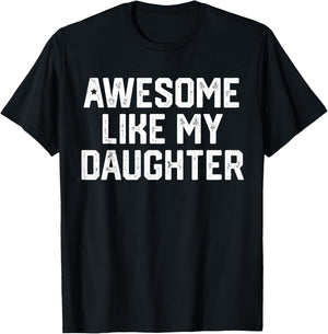 Awesome Like My Daughter Shirt Gift Funny Father's Day T-Shirt - T-Shirt | Black