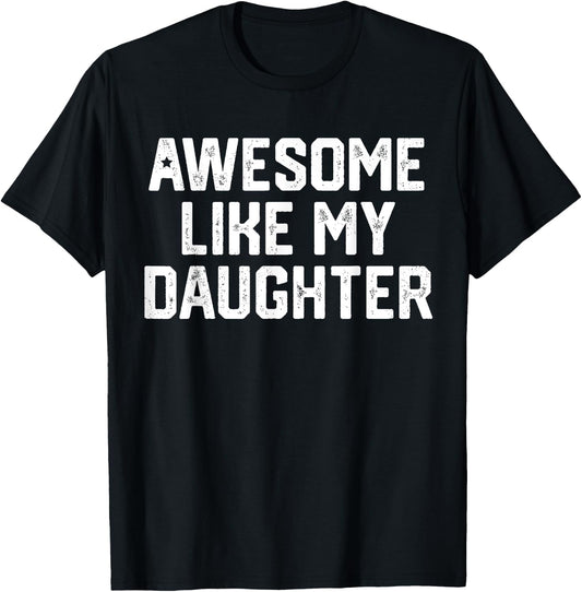 Awesome Like My Daughter Shirt Gift Funny Father's Day T-Shirt - T-Shirt | Black