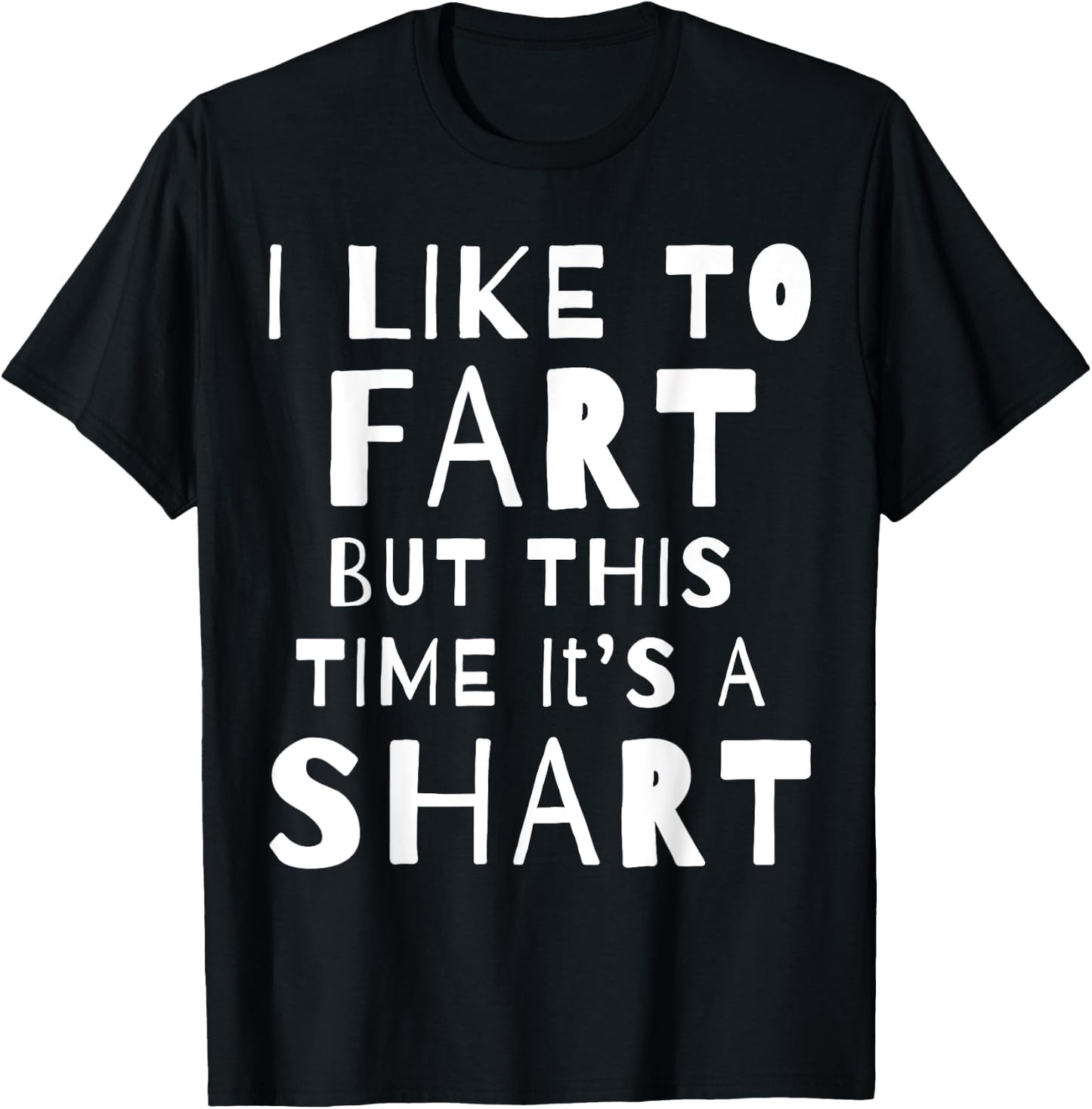 I Like To Fart But This Time It's A Shart T-Shirt - T-Shirt | Black