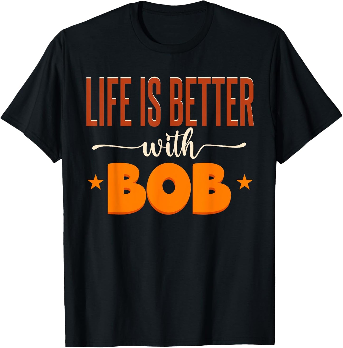 Life Is Better With Bob T-Shirt - T-Shirt | Black