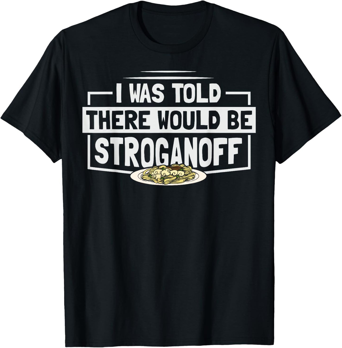 Beef Stroganoff Pasta Quote for a Stroganoff lover T-Shirt - T-Shirt | Black