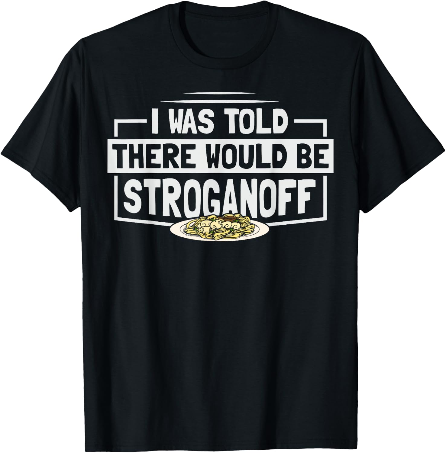 Beef Stroganoff Pasta Quote for a Stroganoff lover T-Shirt - T-Shirt | Black