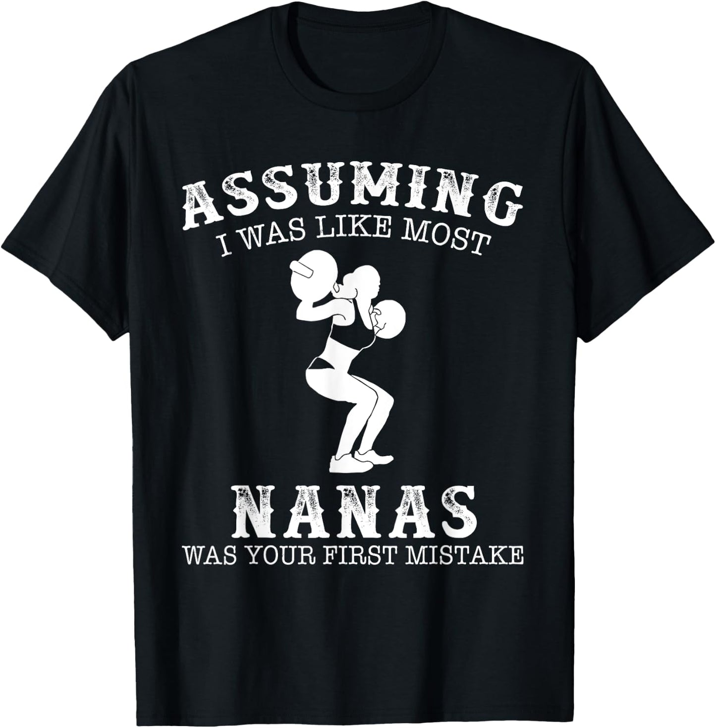 Assuming i was like most nanas was first mistake Lifting T-Shirt - T-Shirt | Black