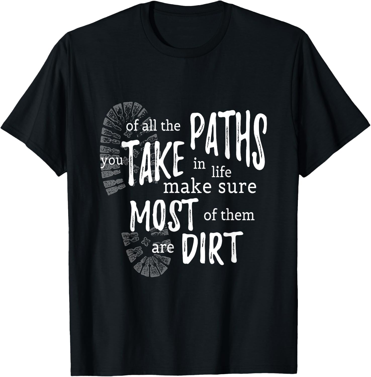 Of All The Paths You Take In Life Make Sure Most Are Dirt T-Shirt - T-Shirt | Black