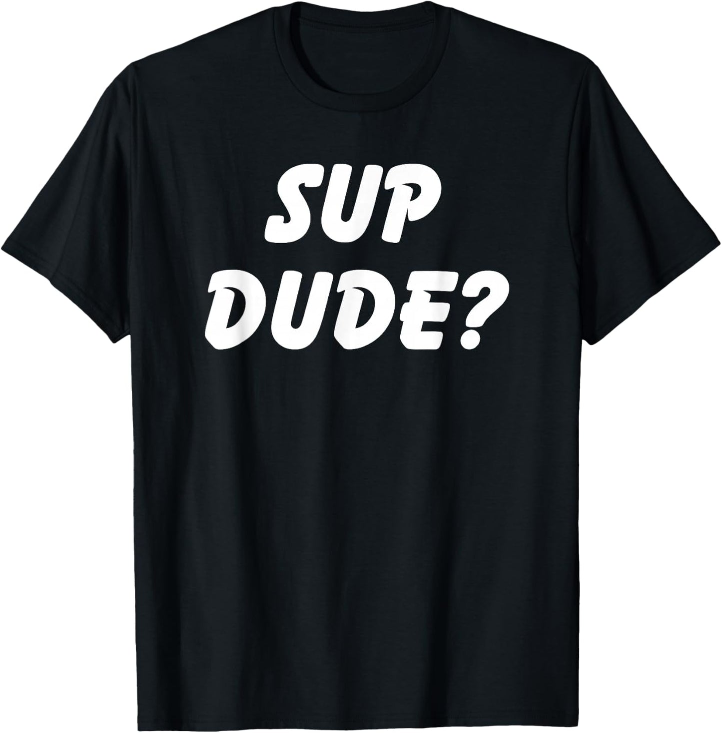 Sup Dude? Cool Bro Funny School Boy Humor Kid Teen Girl T-Shirt - T-Shirt | Black
