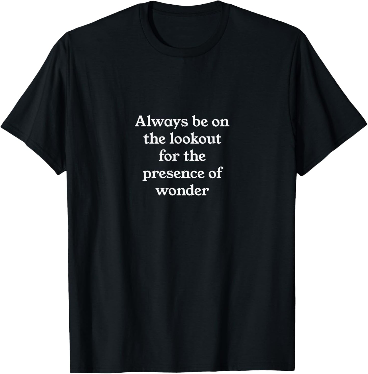 Always be on the lookout for the presence of wonder T-Shirt - T-Shirt | Black