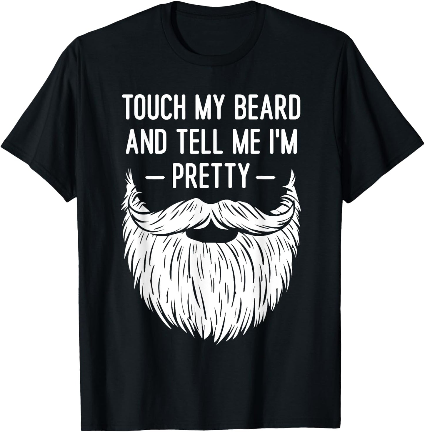 Touch My Beard And Tell Me I'm Pretty Funny Saying Quote T-Shirt - T-Shirt | Black