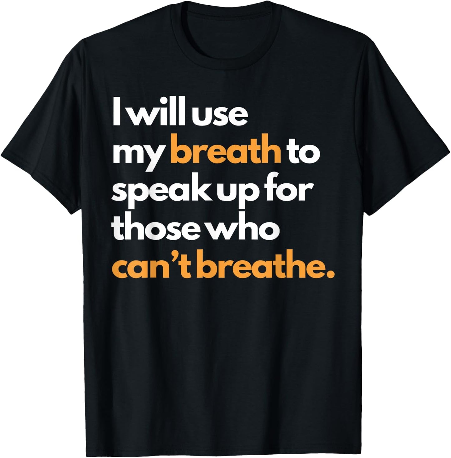 I Will Use My Breath To Speak Up For Those Who Can't Breathe T-Shirt - T-Shirt | Black