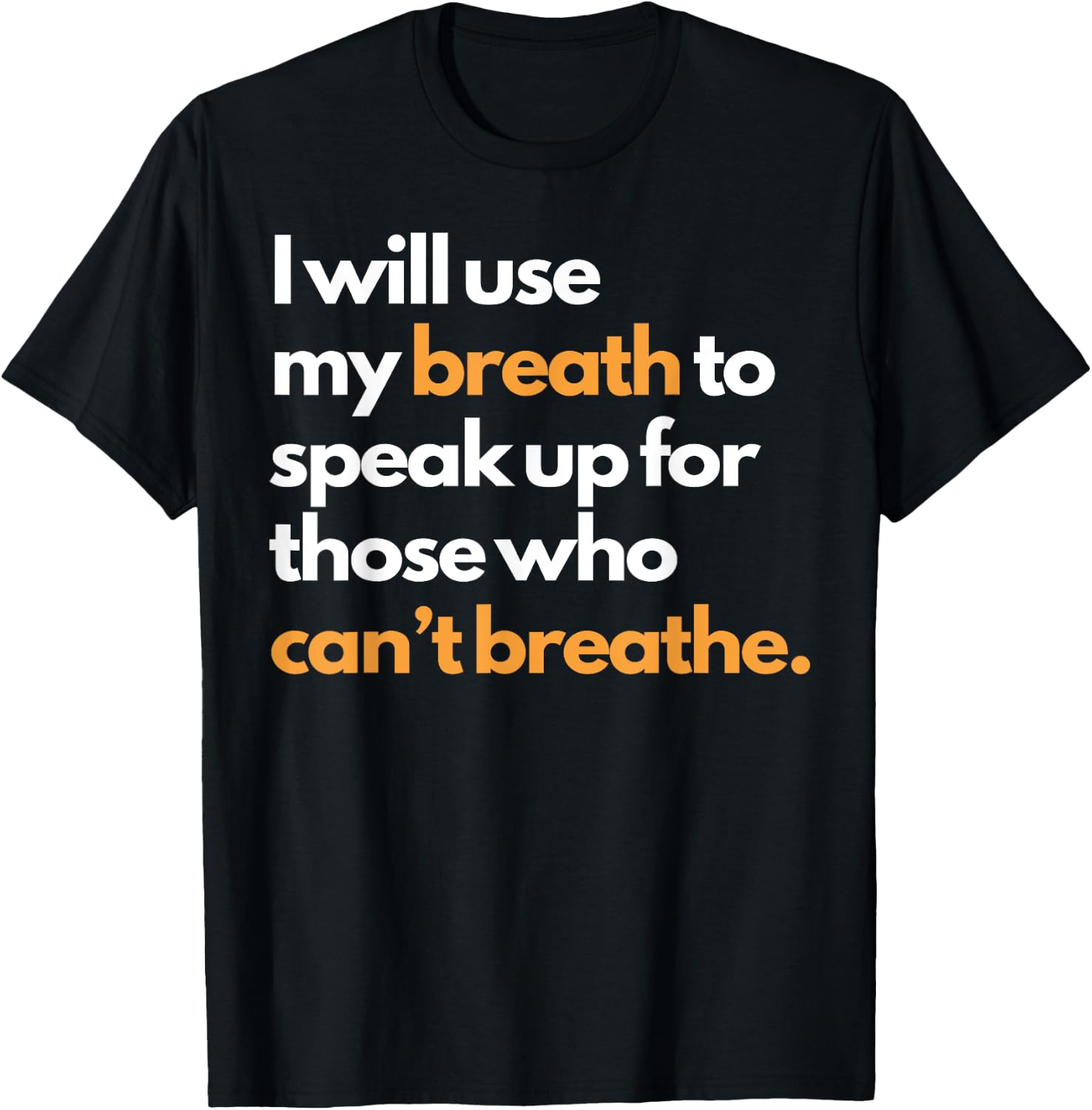 I Will Use My Breath To Speak Up For Those Who Can't Breathe T-Shirt - T-Shirt | Black