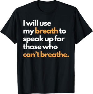 I Will Use My Breath To Speak Up For Those Who Can't Breathe T-Shirt - T-Shirt | Black