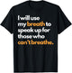 I Will Use My Breath To Speak Up For Those Who Can't Breathe T-Shirt - T-Shirt | Black