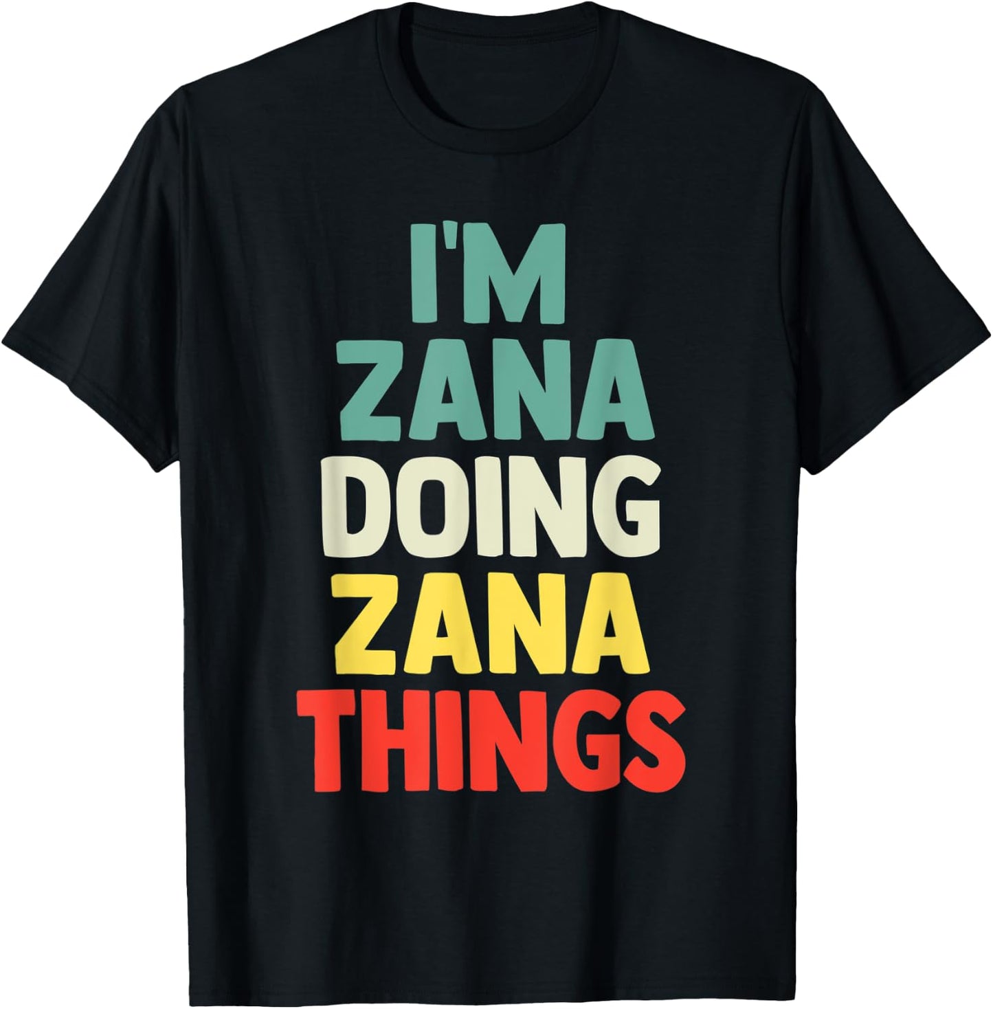 I'M Zana Doing Zana Things Personalized Name Gift T-Shirt - T-Shirt | Black