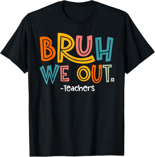 Bruh We Out Teachers Last Day Of School 2025 Summer Break T-Shirt - T-Shirt | Black