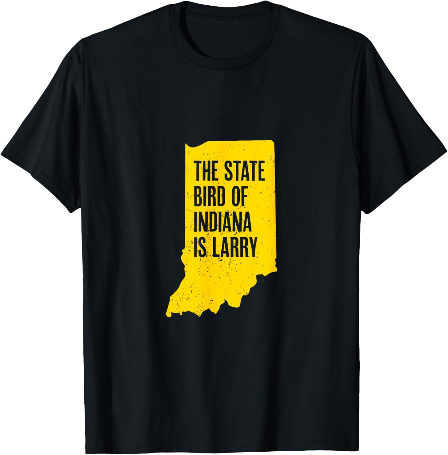 The State Bird Of Indiana Is Larry - Funny Indiana Merch T-Shirt - T-Shirt | Black