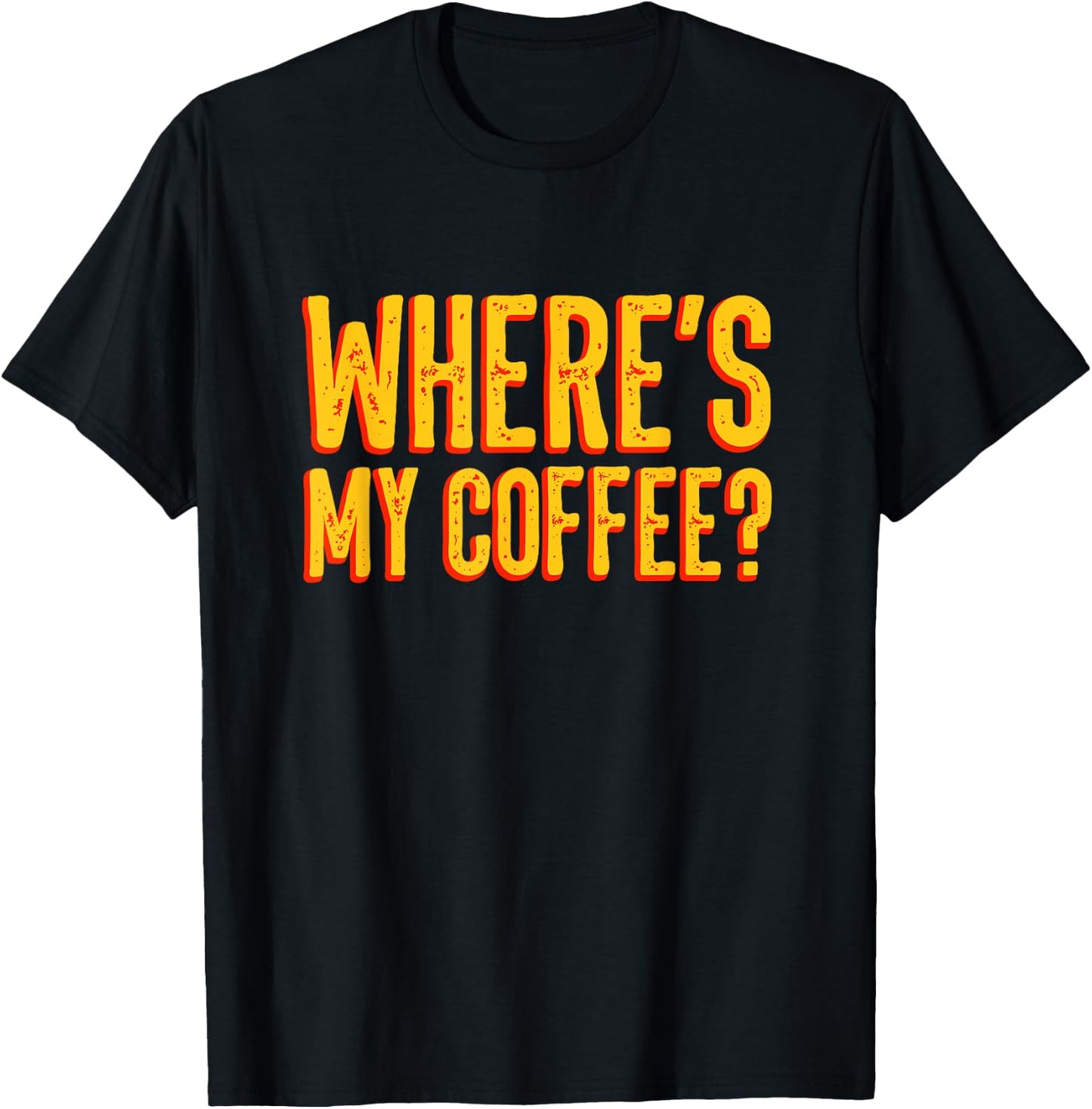 Where's my coffee? shirt T-Shirt - T-Shirt | Black