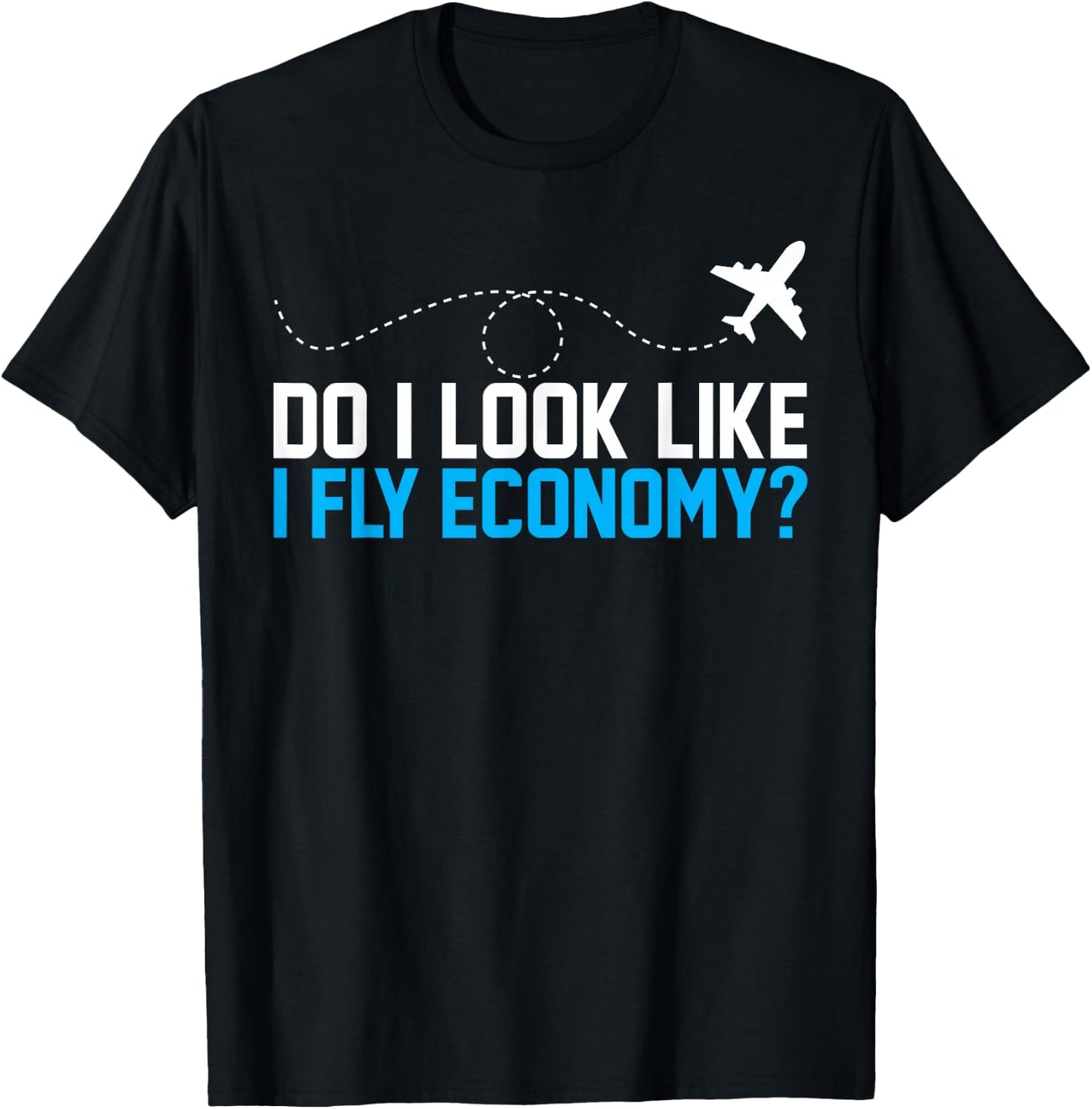 Do I Look Like I Fly Economy ? Funny First Class Airplane T-Shirt - T-Shirt | Black