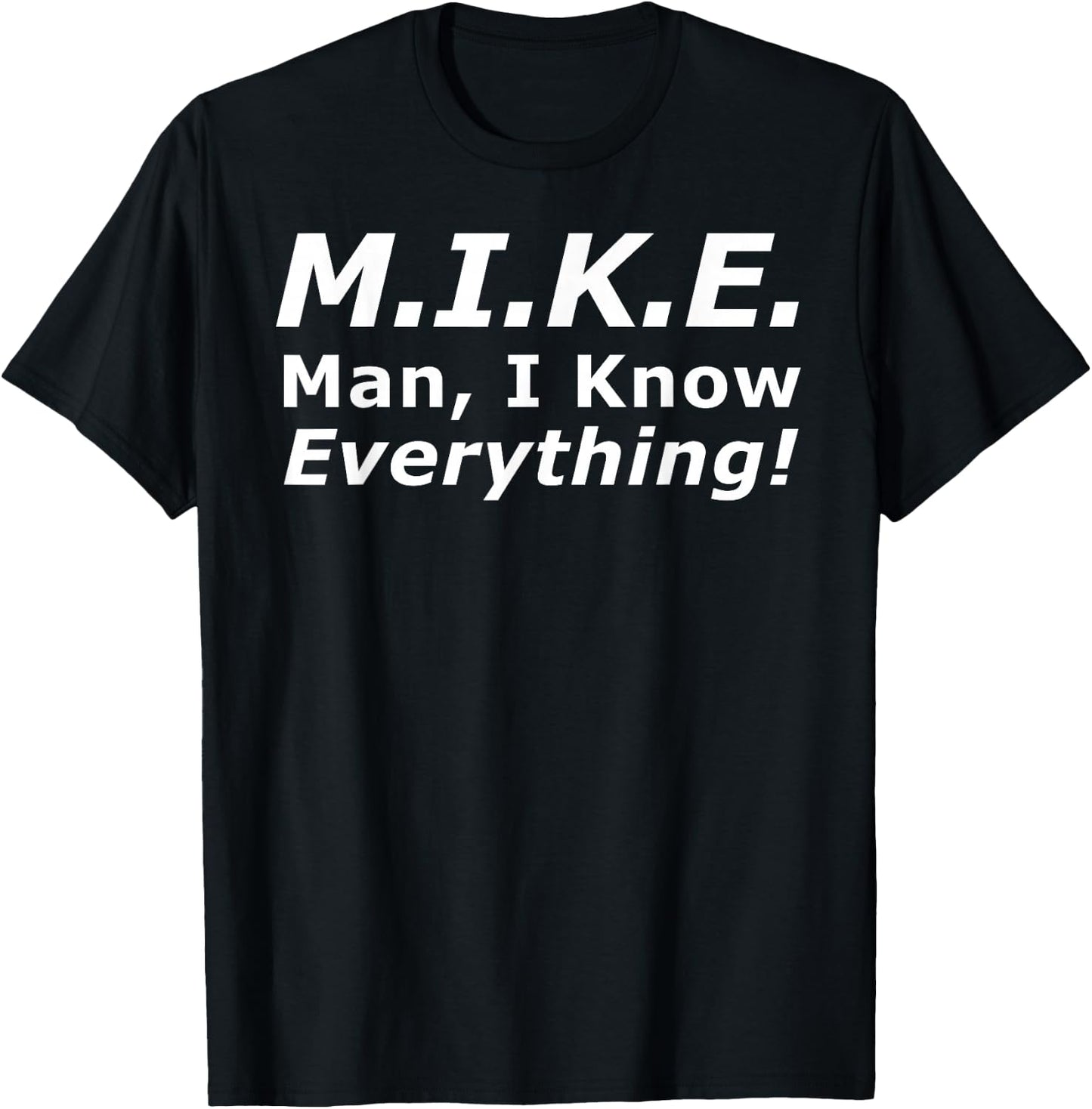 Funny M.I.K.E. Mike Knows Everything T-Shirt - T-Shirt | Black