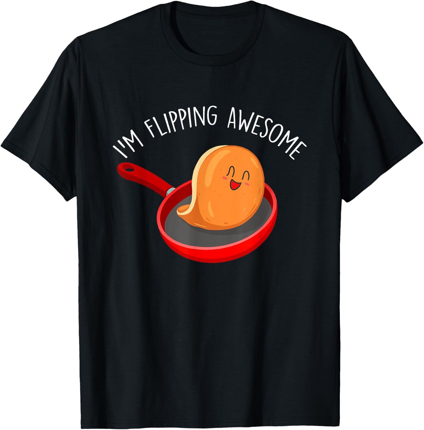 I'm Flipping Awesome - Pancake Lover Flapjacks Breakfast T-Shirt - T-Shirt | Black