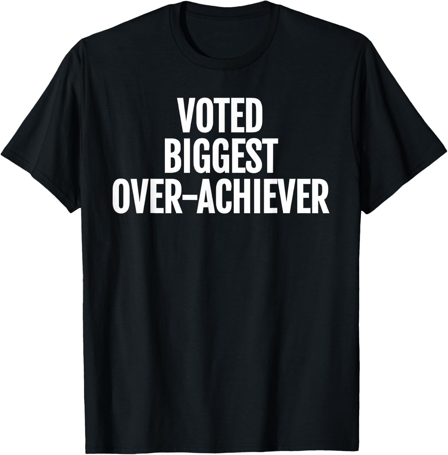 Voted Biggest Over-Achiever Funny Sarcastic Typography T-Shirt - T-Shirt | Black