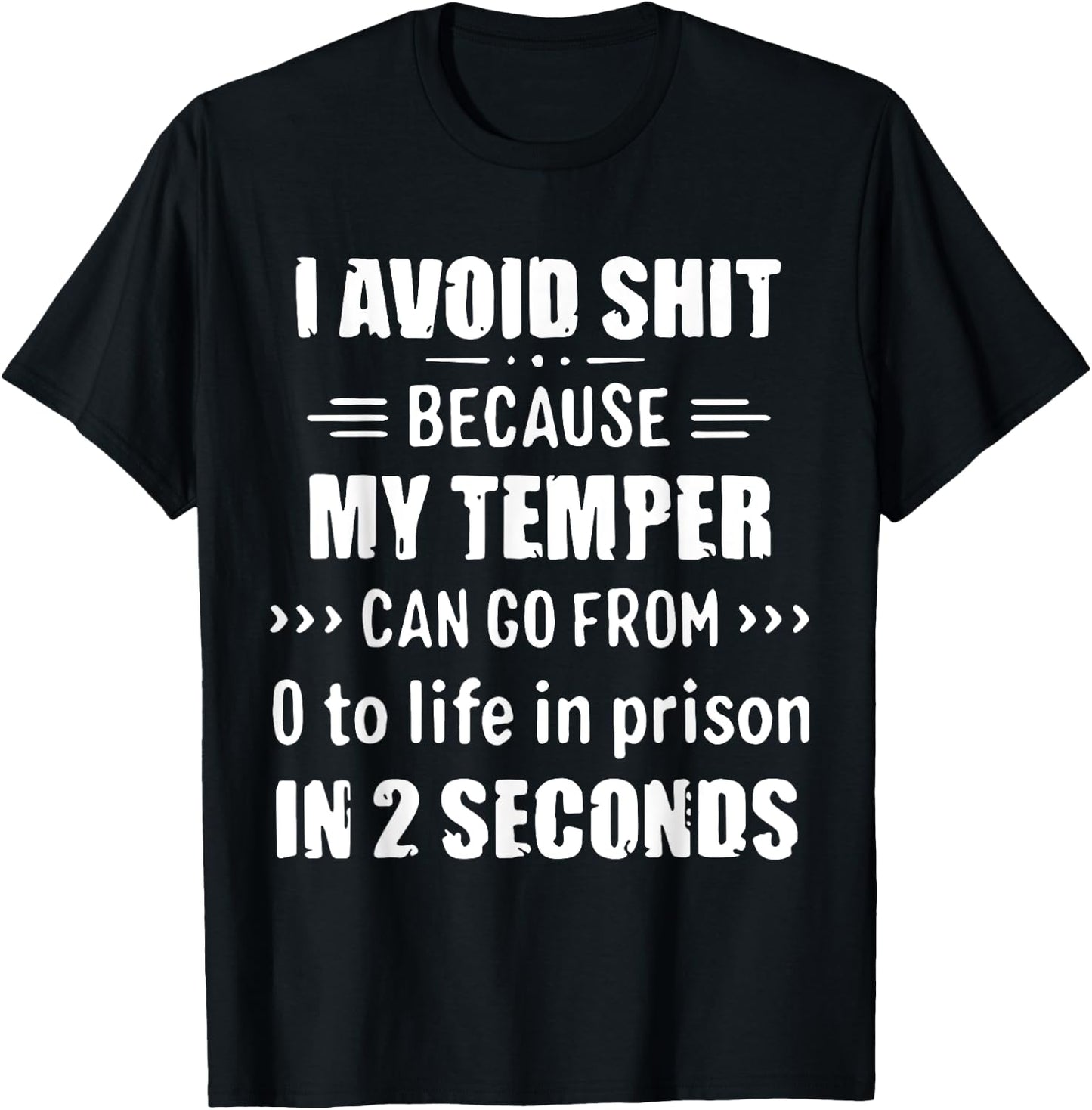 I Avoid Shit Because My Temper Can Go From To Life In Prison T-Shirt - T-Shirt | Black