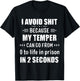 I Avoid Shit Because My Temper Can Go From To Life In Prison T-Shirt - T-Shirt | Black