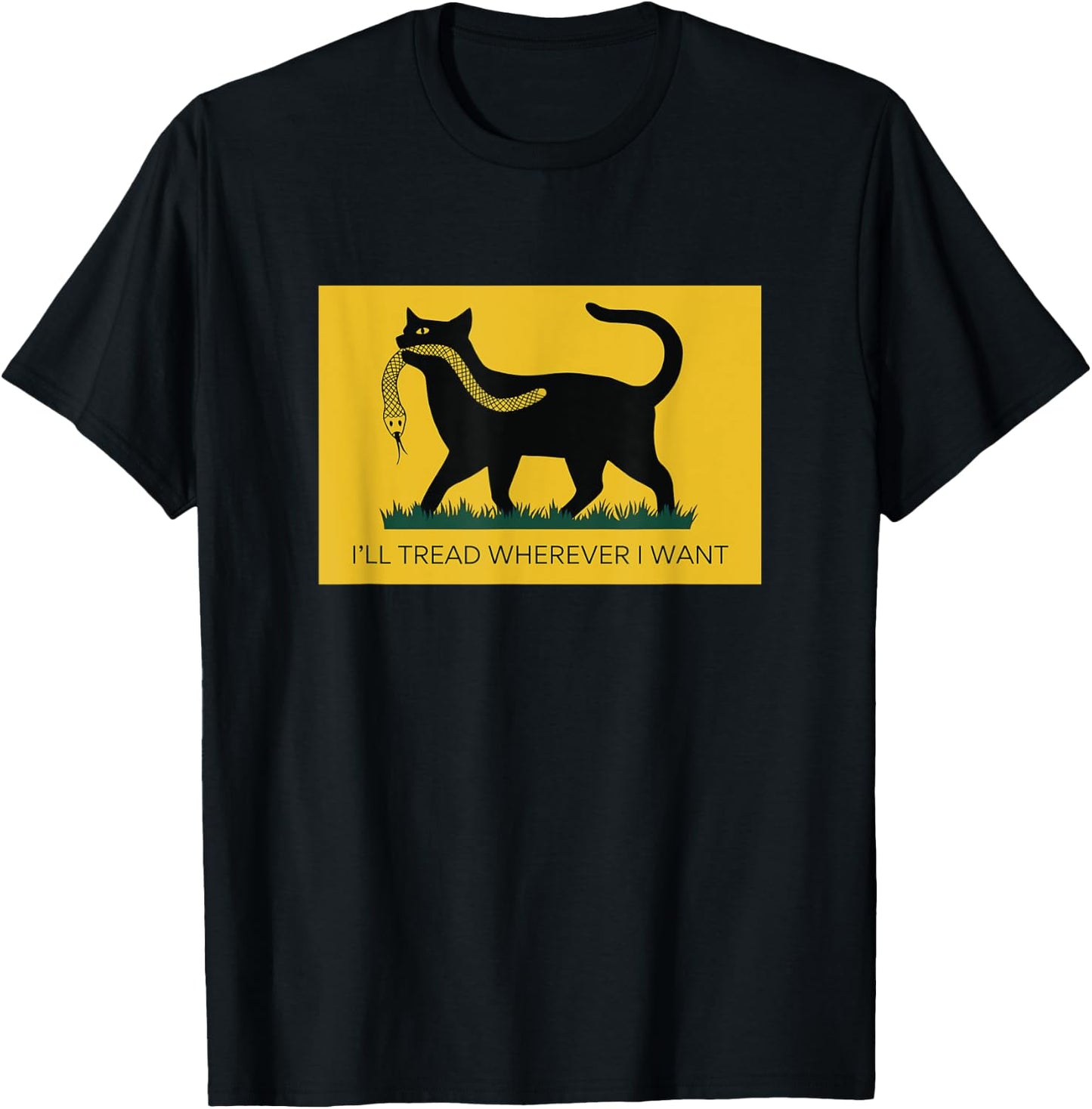 I'll Tread Wherever I Want T-Shirt - T-Shirt | Black