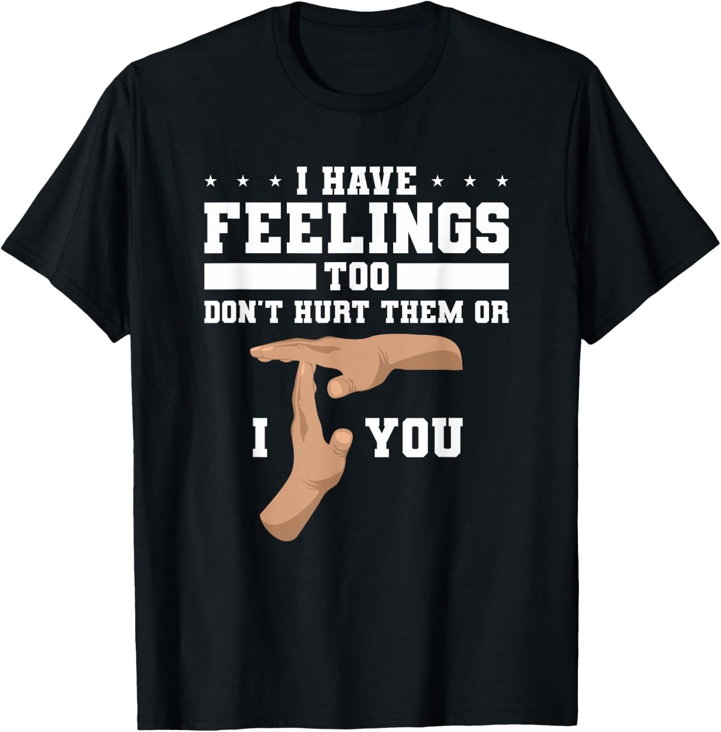 I Have Feelings Too Don't Hurt Them Or I T You T-Shirt - T-Shirt | Black
