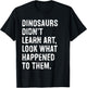 Dinosaurs Didn't Learn Art Funny Art Teacher T-Shirt - T-Shirt | Black