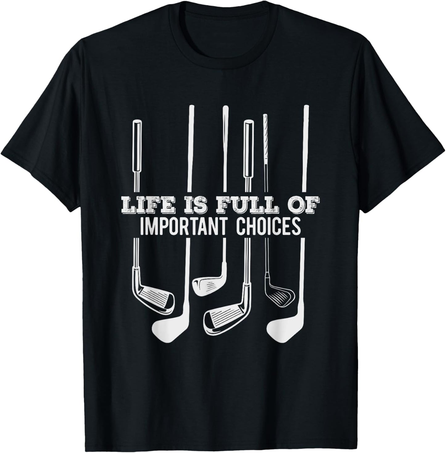 Funny Life is Full Of Important Choices Golf Gift T-Shirt - T-Shirt | Black