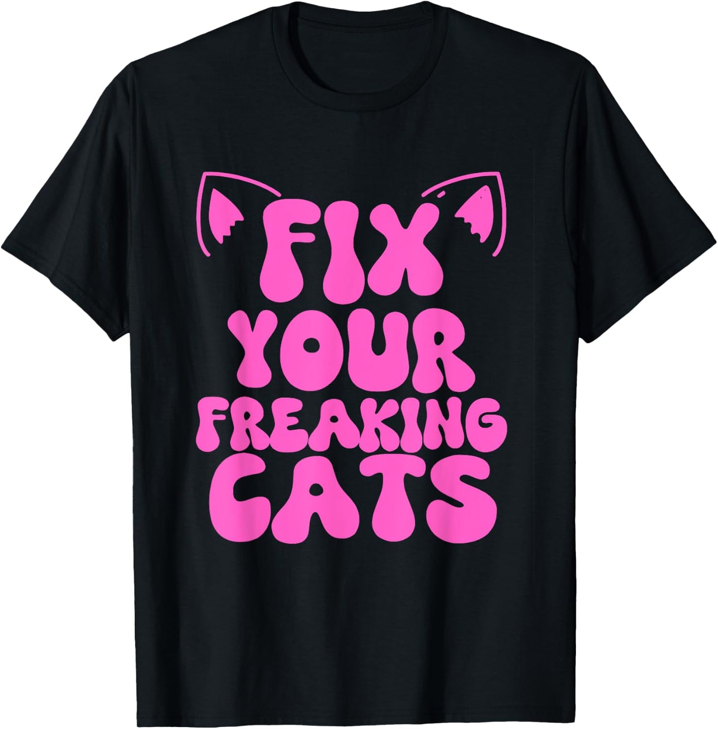 Fix Your Freaking Cats Vet Tech Cat Feral Owner Funny Saying T-Shirt - T-Shirt | Black